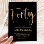 Black Gold 40. Geburtstag Mens Moderne Einladung<br><div class="desc">Vierzig Schwarz und Imitate Gold Geburtstag Einladung mit modernen Drehbuch-Schriftart. Eine einfache und lustige Geburtstagseinladung für Ihr 40. Party.</div>