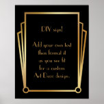 Black Gold Art Deco Custom DIY Wedding Sign Poster<br><div class="desc">Dieses Design verfügt über einen eleganten Art-Deco-Schriftart, der einem Vorlagenfeld hinzugefügt wird, damit Sie es nach Belieben bearbeiten können. Jede Ecke wurde um eine Koordination der Rahmen-Verzierungen erweitert. All diese Grafiken wurden mit Goldbehandlungen für Imitate verziert. Für das Platzhalterfeld, das Sie bei der Personalisierung dieses Designs bearbeiten, wurden zusätzliche Schriftart...</div>