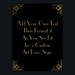 Black Gold Art Deco Custom DIY Wedding Sign Poster<br><div class="desc">Dieses Design verfügt über einen eleganten Art-Deco-Schriftart, der einem Vorlagenfeld hinzugefügt wird, damit Sie es nach Belieben bearbeiten können. Jede Ecke wurde um eine Koordination der Rahmen-Verzierungen erweitert. All diese Grafiken wurden mit Goldbehandlungen für Imitate verziert. Für das Platzhalterfeld, das Sie bei der Personalisierung dieses Designs bearbeiten, wurden zusätzliche Schriftart...</div>