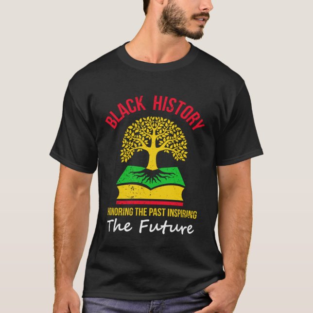 Black History Honoring The Past Inspiring The Futu T-Shirt (Vorderseite)