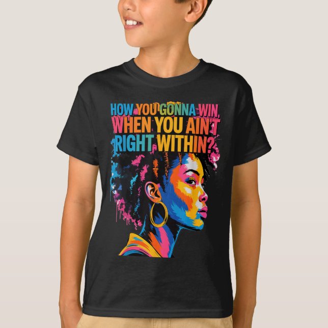 Black History How You Gonna Win When You Ain't Rig T-Shirt (Vorderseite)