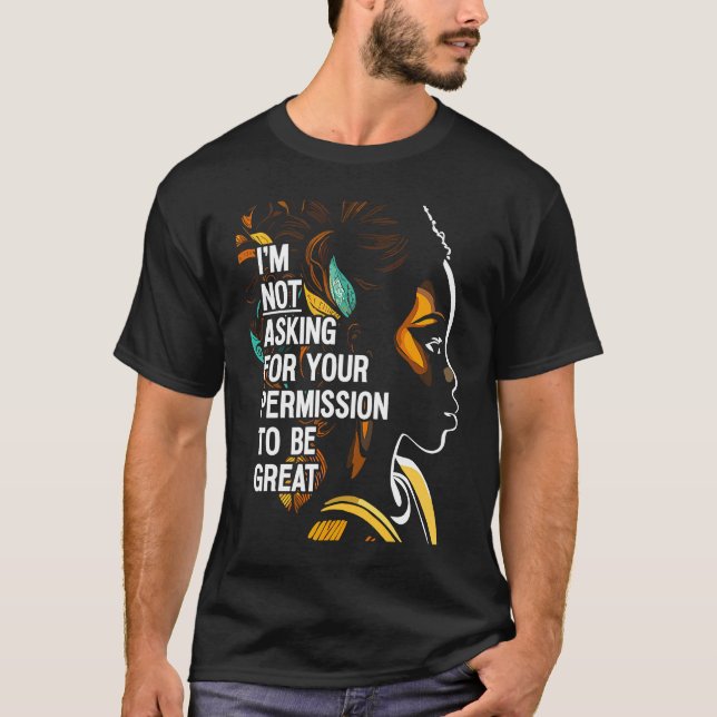Black History I'm Not Asking For Your Permission T T-Shirt (Vorderseite)
