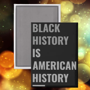 Black History is American History - Magnet