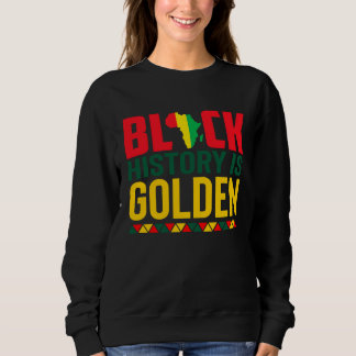 Black History Is Golden African American Pride Mon Sweatshirt