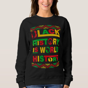 Black History is World History African American Pr Sweatshirt