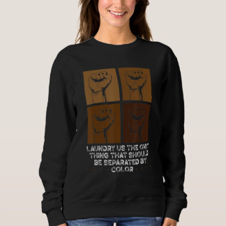 Black History Laundry Is The Only Thing That Shoul Sweatshirt