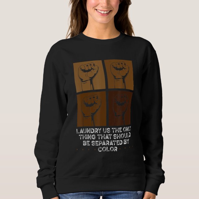 Black History Laundry Is The Only Thing That Shoul Sweatshirt (Vorderseite)