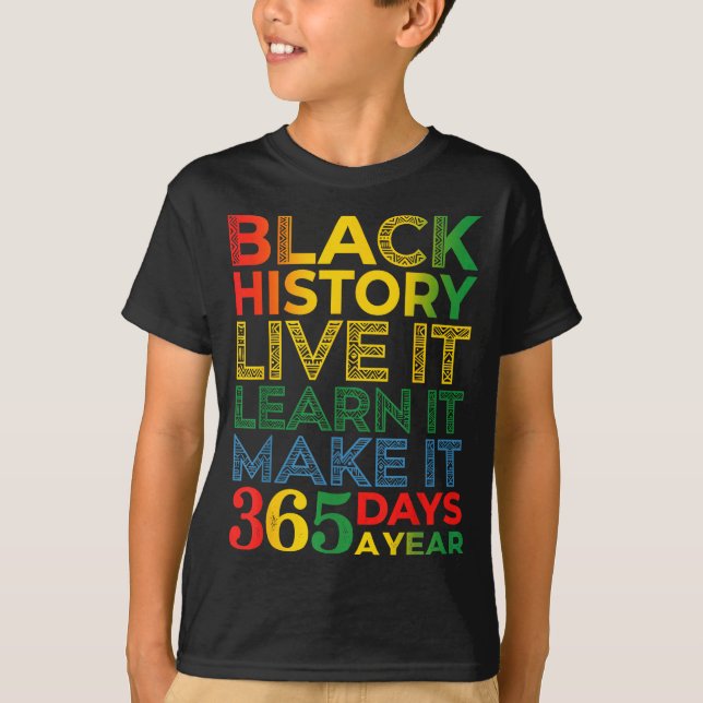 Black History Live It Learn It Make It 365 Days A  T-Shirt (Vorderseite)