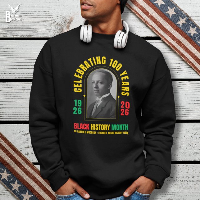BLACK HISTORY MONTH CENTENNIAL 100 Years BHM Sweatshirt (Stylish Black History Month sweatshirt celebrating centenary with image of dr carter woodson)