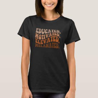 Black History Month Educated Motivated Elevated Me T-Shirt