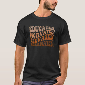Black History Month Educated Motivated Elevated Me T-Shirt
