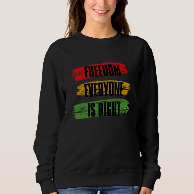 Black History Month Freedom Everyone Is Right_3 Sweatshirt (Vorderseite)