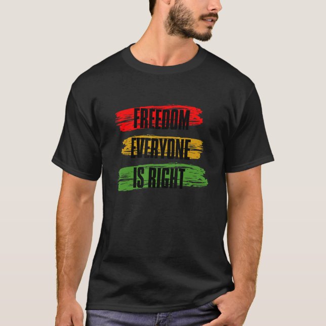 Black History Month Freedom Everyone Is Right_3 T-Shirt (Vorderseite)