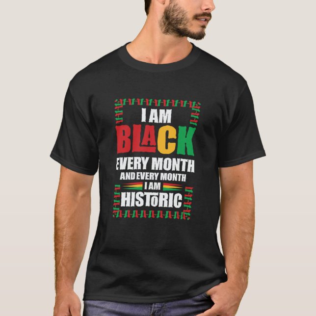 Black History Month  I am Black every Month  5 T-Shirt (Vorderseite)