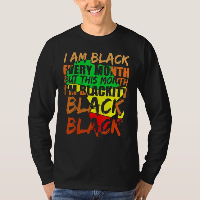 Black History Month I Am Black Every Month African T-Shirt (Vorderseite)