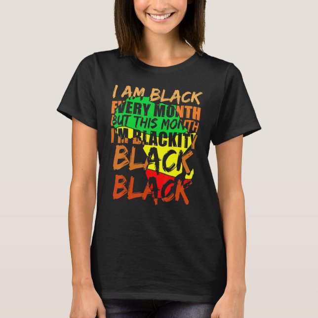 Black History Month I Am Black Every Month African T-Shirt (Vorderseite)