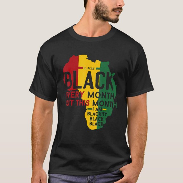 Black History Month I Am Black Every Month Blackit T-Shirt (Vorderseite)