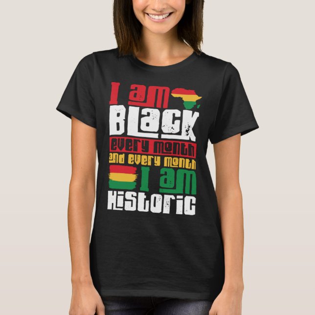 Black History Month I am Black every Month T-Shirt (Vorderseite)