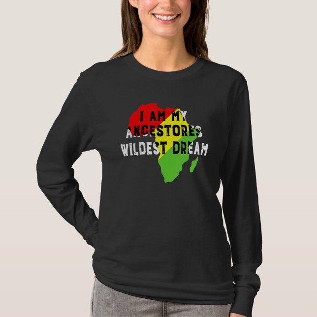 Black History Month I Am My Ancestors Wildest Drea T-Shirt (Vorderseite)