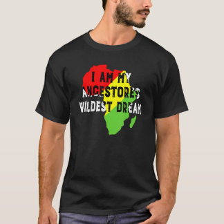 Black History Month I Am My Ancestors Wildest Drea T-Shirt