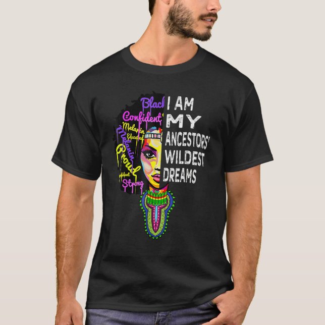 Black History Month I Am My Ancestors Wildest Drea T-Shirt (Vorderseite)