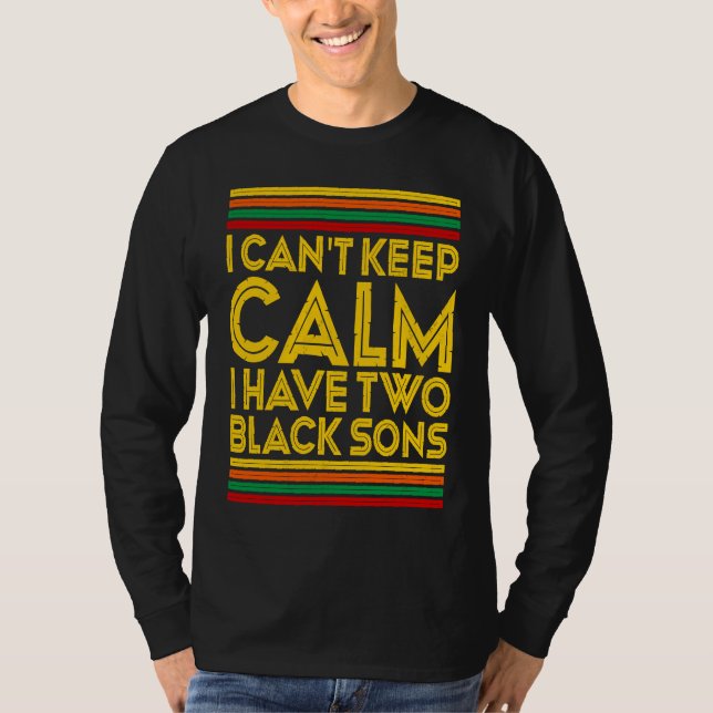 Black History Month I Can't Keep Calm I Have Two B T-Shirt (Vorderseite)