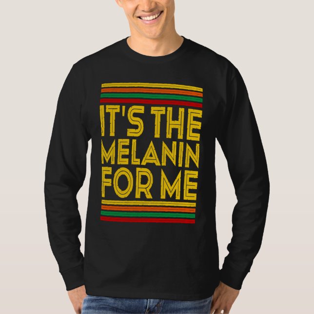 Black History Month  It's The Melanin For Me  1 T-Shirt (Vorderseite)