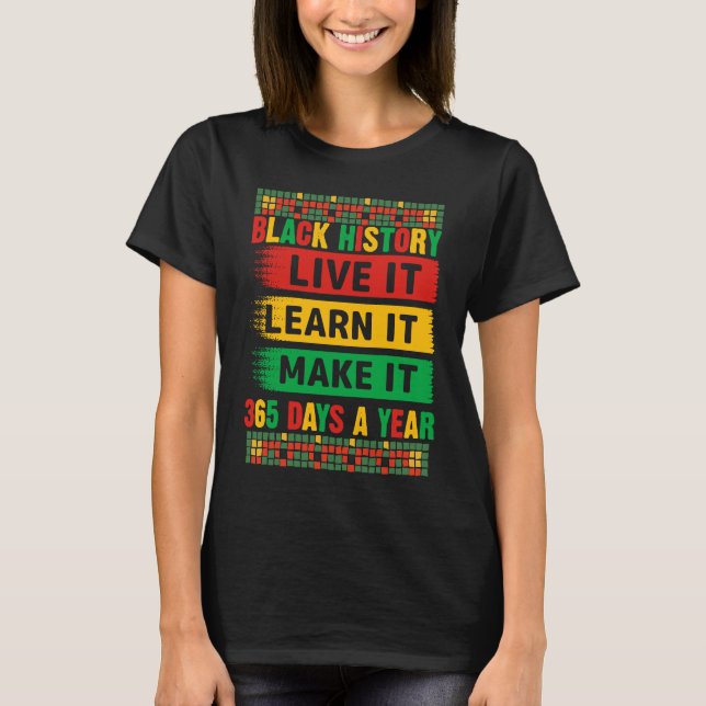 Black History Month Live It Learn It Make It 365 D T-Shirt (Vorderseite)