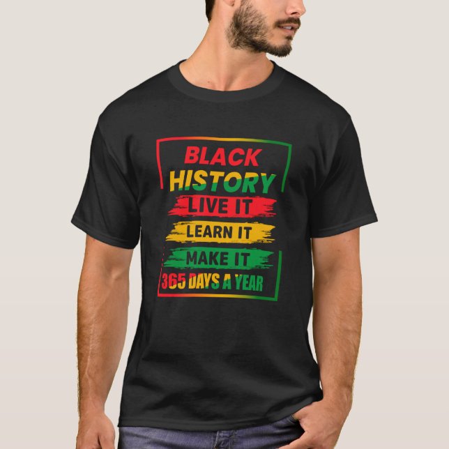 Black History Month Live It Learn it Make it 365 D T-Shirt (Vorderseite)