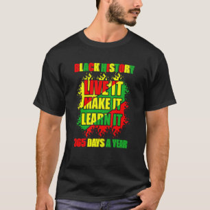 Black History Month Live It Learn it Make it 365 D T-Shirt