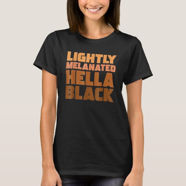 Black History Month Melanin Lightly Melanated Hell T-Shirt (Vorderseite)