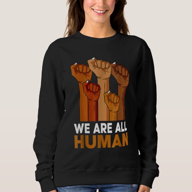 Black History Month We Are All Human Black Is Beau Sweatshirt (Vorderseite)