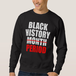 Black History Period Pride Afro American Sweatshirt
