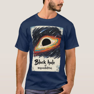 Black Hole of Responsibility - Funny Space T-Shirt
