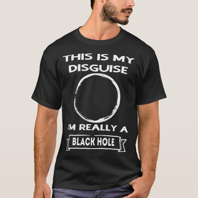 Black Hole This is My Disguise T-Shirt (Vorderseite)