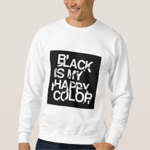 Black Is My Happy Color-Bold Statement Sweatshirt