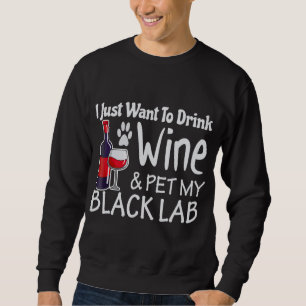 Black Lab Will nur zum Trinken Weinfresser Sweatshirt