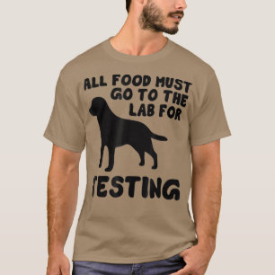 Black Labrador  All food must go to the lab T-Shirt
