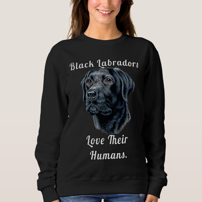Black Labrador Dog Owner Black Labradors Love Thei Sweatshirt (Vorderseite)