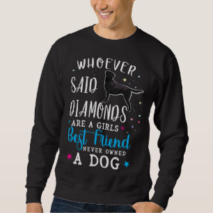 Black Labrador Retriever, wer sagt Diamonds sind Sweatshirt