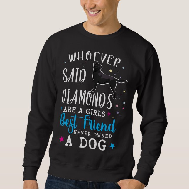 Black Labrador Retriever, wer sagt Diamonds sind Sweatshirt (Vorderseite)