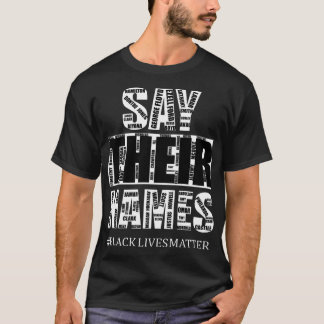 Black Lives Materie: Sagen Sie ihre Namen T-Shirt