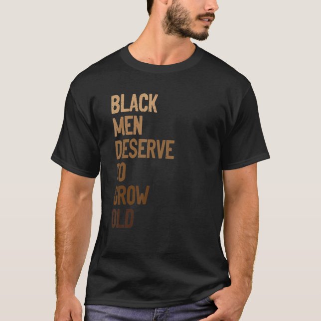 Black Men Deserve To Grow Old World Black Pride T-Shirt (Vorderseite)