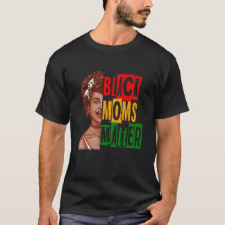 Black Moms Matter Black History Month Pride Africa T-Shirt