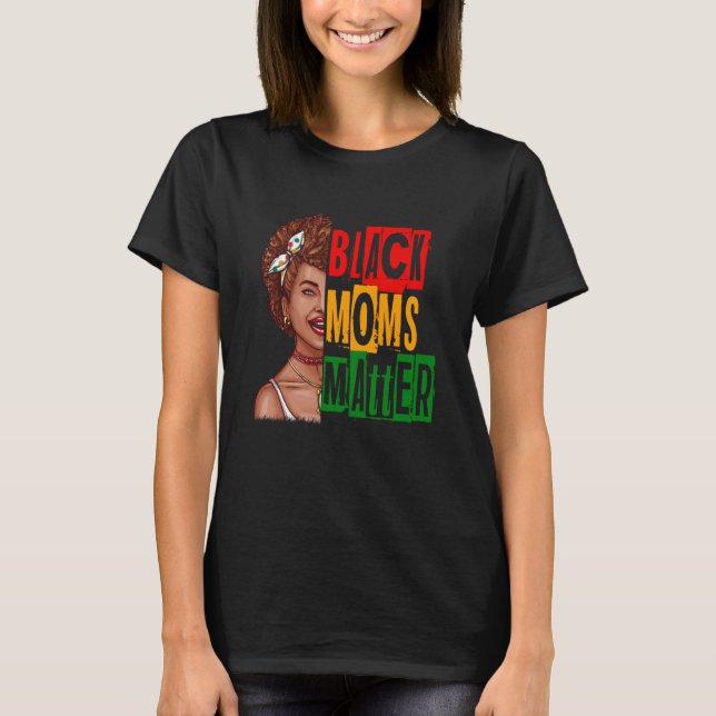 Black Moms Matter Black History Month Pride Africa T-Shirt (Vorderseite)