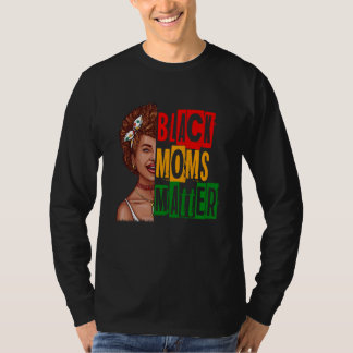 Black Moms Matter Black History Month Pride Africa T-Shirt
