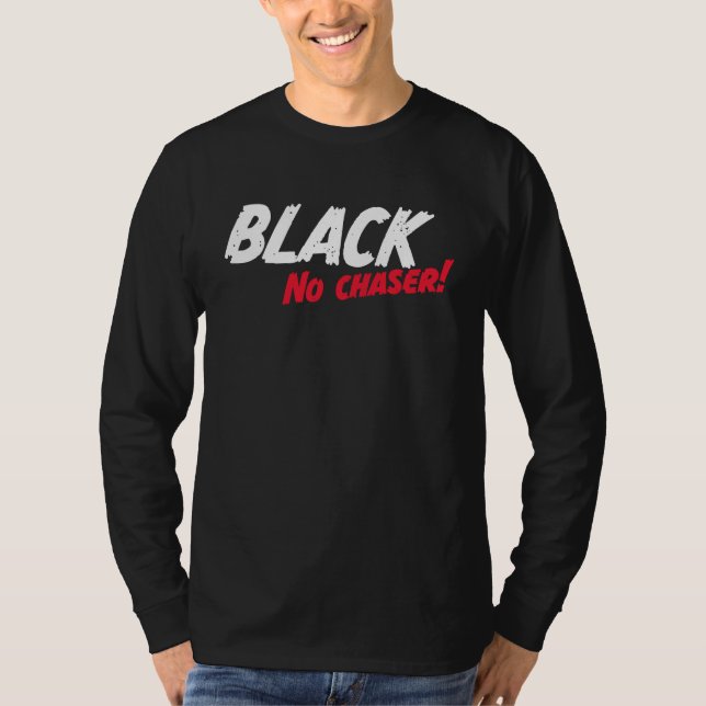 Black No Chaser T-Shirt (Vorderseite)