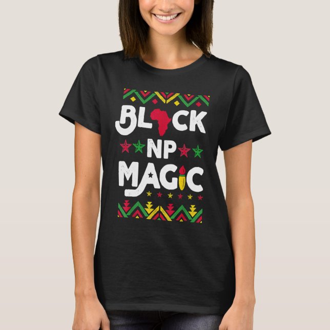 Black NP Magic Black History Month Afro Nurse Prac T-Shirt (Vorderseite)