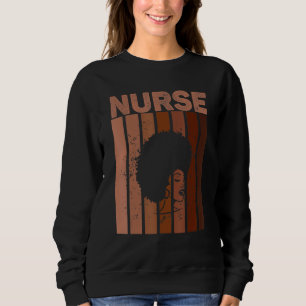 Black Nurse Afro Melanin Black History African Ame Sweatshirt