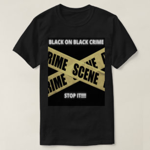 Black On Black Crime STOP IT!!!! T-Shirt